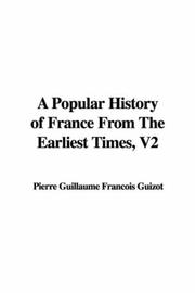 Cover of: A Popular History of France From The Earliest Times, V2 by François Guizot