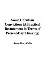 Some Christian Convictions (A Practical Restatement in Terms of Present-Day Thinking)