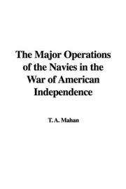 Cover of: The Major Operations of the Navies in the War of American Independence | Alfred Thayer Mahan