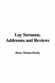 Cover of: Lay Sermons, Addresses and Reviews by Thomas Henry Huxley