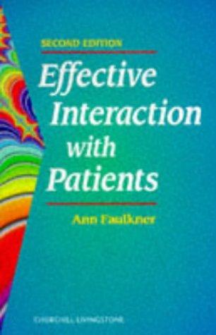 Effective interaction with patients by Faulkner, Ann.