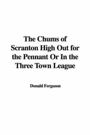 Cover of: The Chums of Scranton High Out for the Pennant Or In the Three Town League by Donald Ferguson