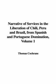 Cover of: Narrative of Services in the Liberation of Chili, Peru and Brazil, from Spanish and Portuguese Domination, Volume 1