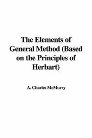Cover of: The Elements of General Method (Based on the Principles of Herbart) | A. Charles McMurry