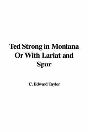 Cover of: Ted Strong in Montana Or With Lariat and Spur | C. Edward Taylor