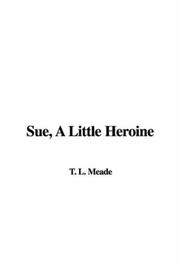 Cover of: Sue, A Little Heroine by L. T. Meade