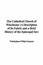 Cover of: The Cathedral Church of Winchester (A Description of Its Fabric and a Brief History of the Episcopal See) by Philip Walsingham Sergeant, Philip Walsingham Sergeant