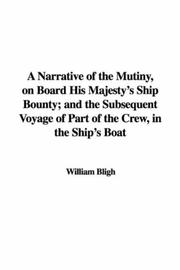 Cover of: A Narrative of the Mutiny, on Board His Majesty's Ship Bounty; and the Subsequent Voyage of Part of the Crew, in the Ship's Boat