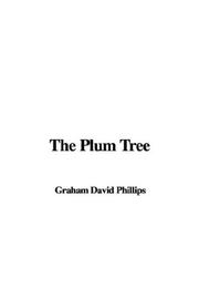 Cover of: The Plum Tree by David Graham Phillips