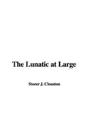 Cover of: The Lunatic at Large by J. Storer Clouston, J. Storer Clouston