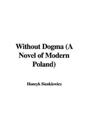 Cover of: Without Dogma (A Novel of Modern Poland)