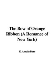 Cover of: The Bow of Orange Ribbon (A Romance of New York) | Amelia Edith Huddleston Barr