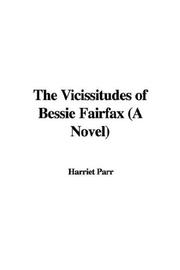 Cover of: The Vicissitudes of Bessie Fairfax (A Novel) | Harriet Parr