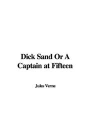 Cover of: Dick Sand Or A Captain at Fifteen