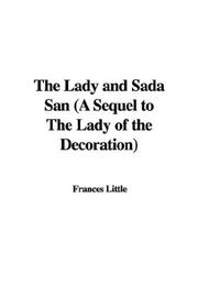 Cover of: The Lady and Sada San (A Sequel to The Lady of the Decoration) by Frances Little