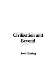 Cover of: Civilization and Beyond by Scott Nearing, Scott Nearing