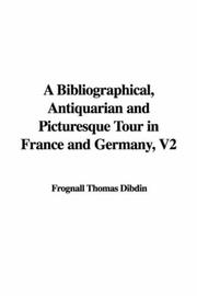 Cover of: A Bibliographical, Antiquarian and Picturesque Tour in France and Germany, V2