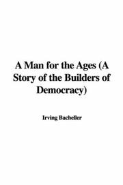 Cover of: A Man for the Ages (A Story of the Builders of Democracy) by Irving Bacheller
