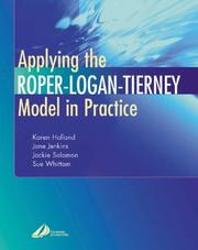 Cover of: Applying the Roper-Logan-Tierney model in practice by editor, Karen Holland ; associate editors, Jane Jenkins, Jackie Solomon, Sue Whittam.