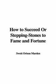 Cover of: How to Succeed Or Stepping-Stones to Fame and Fortune