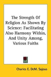 Cover of: The Strength Of Religion As Shown By Science: Facilitating Also Harmony Within, And Unity Among, Various Faiths