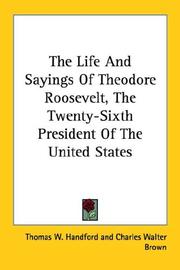 Cover of: The Life And Sayings Of Theodore Roosevelt, The Twenty-Sixth President Of The United States by Thomas W. Handford