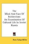 Cover of: The Mind And Face Of Bolshevism: An Examination Of Cultural Life In Soviet Russia