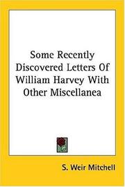 Cover of: Some Recently Discovered Letters Of William Harvey With Other Miscellanea by S. Weir Mitchell