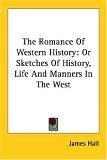 Cover of: The Romance Of Western History: Or Sketches Of History, Life And Manners In The West