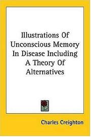 Cover of: Illustrations Of Unconscious Memory In Disease Including A Theory Of Alternatives