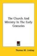 Cover of: The Church And Ministry In The Early Centuries