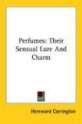 Cover of: Perfumes: Their Sensual Lure And Charm