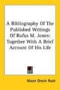Cover of: A Bibliography Of The Published Writings Of Rufus M. Jones by Nixon Orwin Rush