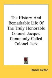 Cover of: The History And Remarkable Life Of The Truly Honorable Colonel Jacque, Commonly Called Colonel Jack