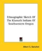 Cover of: Ethnographic Sketch Of The Klamath Indians Of Southwestern Oregon