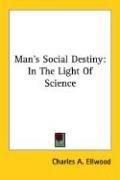 Cover of: Man's Social Destiny: In The Light Of Science