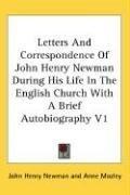Cover of: Letters And Correspondence Of John Henry Newman During His Life In The English Church With A Brief Autobiography V1