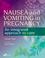 Cover of: Nausea and Vomiting in Pregnancy -- An Integrated Approach to Management