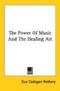 Cover of: The Power Of Music And The Healing Art