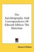 Cover of: The Autobiography And Correspondence Of Edward Gibbon The Historian by Edward Gibbon