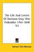 Cover of: The Life And Letters Of Harrison Gray Otis: Federalist 1765-1848 V2