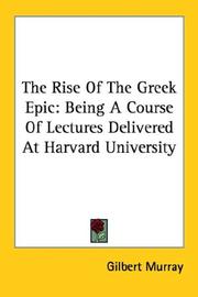 Cover of: The Rise Of The Greek Epic: Being A Course Of Lectures Delivered At Harvard University