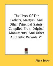Cover of: The Lives Of The Fathers, Martyrs, And Other Principal Saints; Compiled From Original Monuments, And Other Authentic Records V1