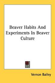 Cover of: Beaver Habits And Experiments In Beaver Culture by Vernon Bailey
