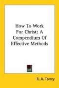 Cover of: How To Work For Christ by Reuben Archer Torrey, Reuben Archer Torrey