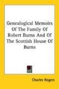 Cover of: Genealogical Memoirs Of The Family Of Robert Burns And Of The Scottish House Of Burns