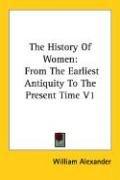 Cover of: The History Of Women by William Alexander undifferentiated, William Alexander undifferentiated