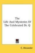 Cover of: The Life And Mysteries Of The Celebrated Dr. Q by C. Alexander