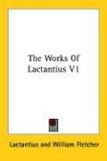 Cover of: The Works Of Lactantius V1 by Lactantius