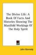 Cover of: The Divine Life by John Kennedy, John Kennedy